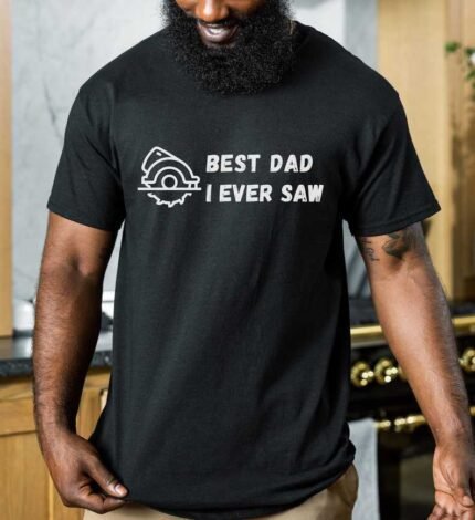 Girl Dad T-Shirt: Celebrate fatherhood with this 'Best Dad I Ever Saw' shirt, showcasing your pride as a loving and dedicated dad to your daughters.