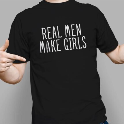 Girl Dad T-Shirt: Embrace fatherhood with this 'Real Men Make Girls' t-shirt, expressing pride and love for being a dad to daughters.