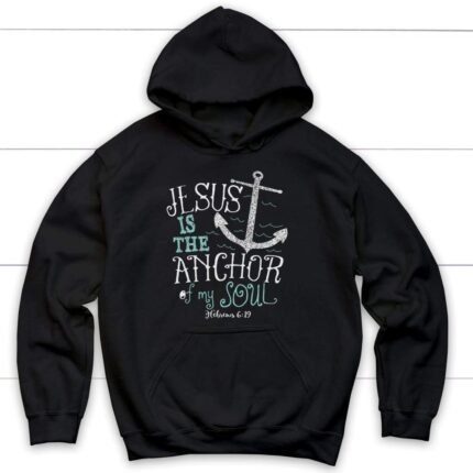 Christian hoodie with "Hebrews: Jesus is the Anchor of My Soul" text on dark fabric.