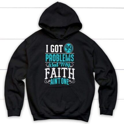 Christian hoodie with "I got problems but my Faith ain’t one" text on dark fabric.