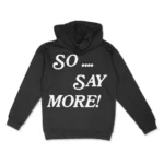 So Say More Hoodie - a minimalist yet expressive statement in contemporary fashion.